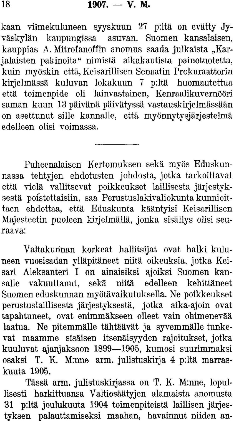 huomautettua että toimenpide oli lainvastainen, Kenraalikuvernööri saman kuun 13 päivänä päivätyssä vastauskirjelmässään on asettunut sille kannalle, että myönnytysjärjestelmä edelleen olisi voimassa.