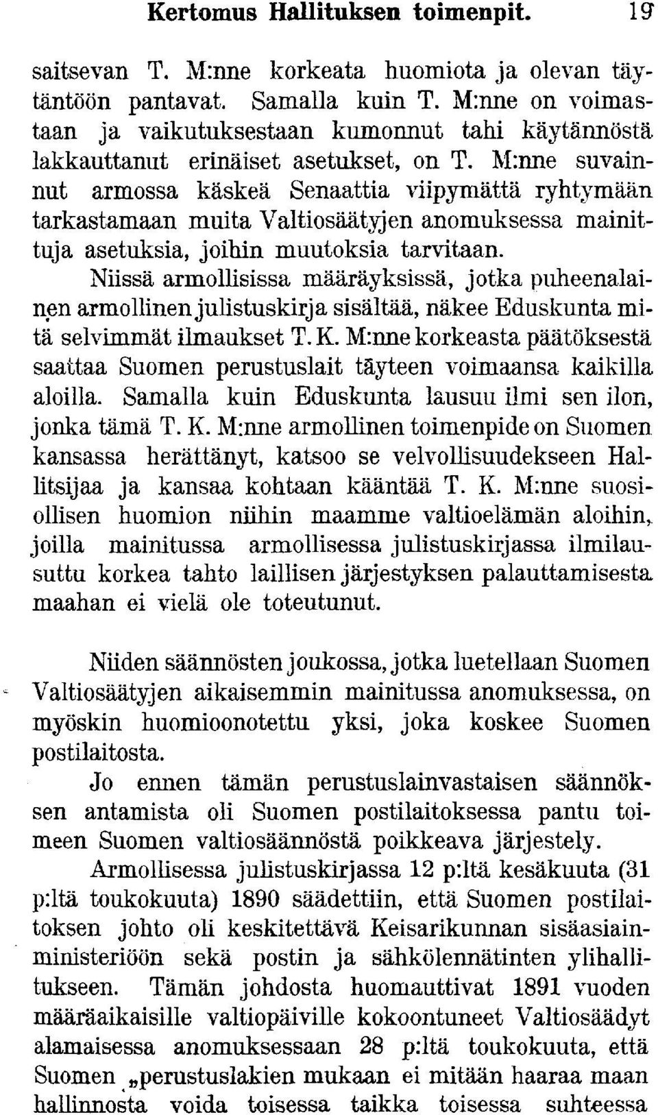 M:nne suvainnut armossa käskeä Senaattia viipymättä ryhtymään tarkastamaan muita Valtiosäätyjen anomuksessa mainittuja asetuksia, joihin muutoksia tarvitaan.