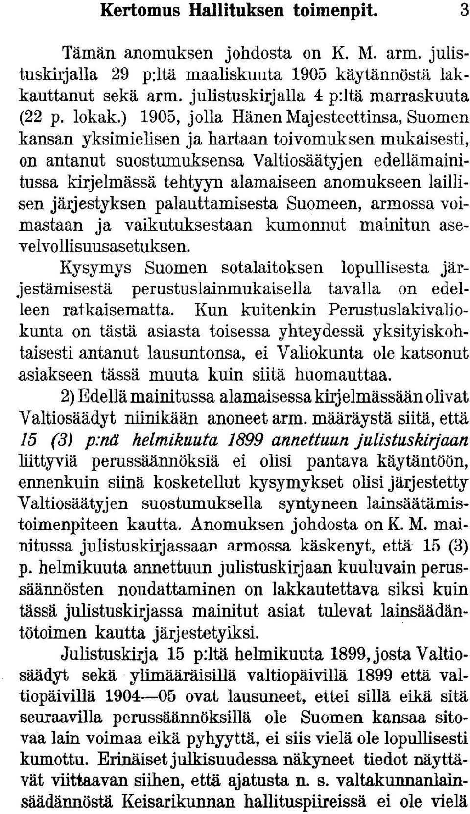 ) 1905, jolla Hänen Majesteettinsa, Suomen kansan yksimielisen ja hartaan toivomuksen mukaisesti, on antanut suostumuksensa Valtiosäätyjen edellämainitussa kirjelmässä tehtyyn alamaiseen anomukseen