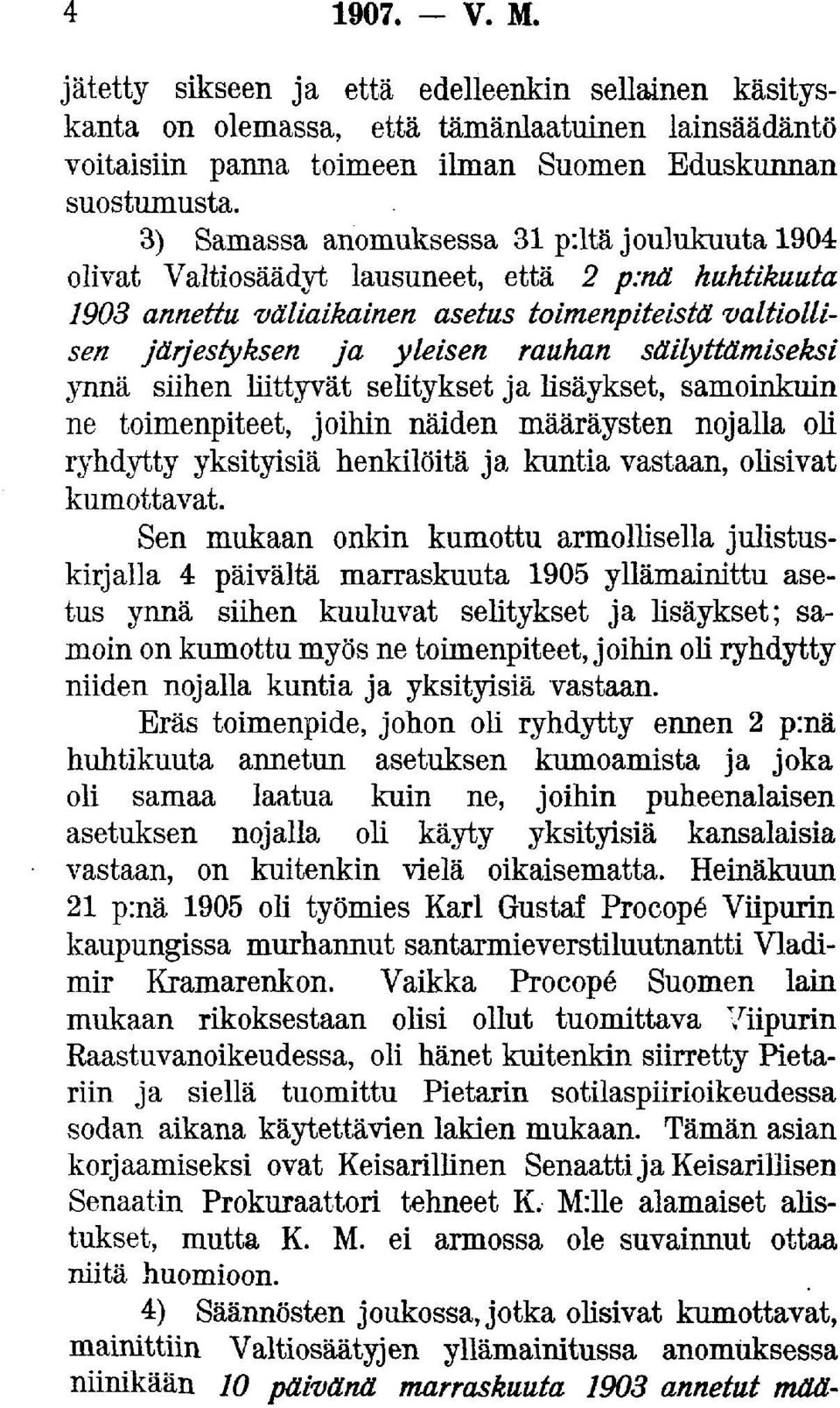 säilyttämiseksi ynnä siihen liittyvät selitykset ja lisäykset, samoinkuin ne toimenpiteet, joihin näiden määräysten nojalla oli ryhdytty yksityisiä henkilöitä ja kuntia vastaan, olisivat kumottavat.