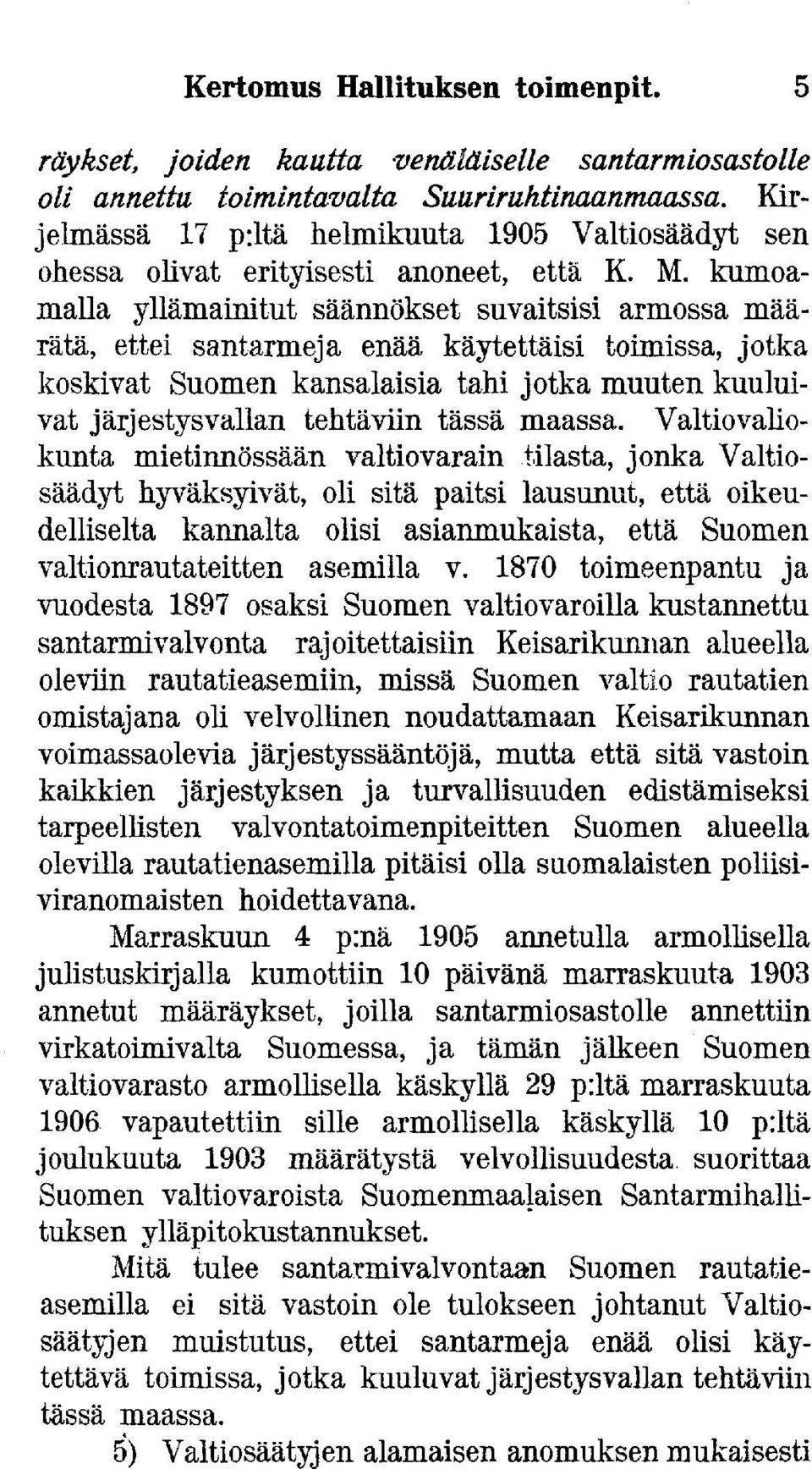 kumoamalla yllämainitut säännökset suvaitsisi armossa määrätä, ettei santarmeja enää käytettäisi toimissa, jotka koskivat Suomen kansalaisia tahi jotka muuten kuuluivat järjestysvallan tehtäviin