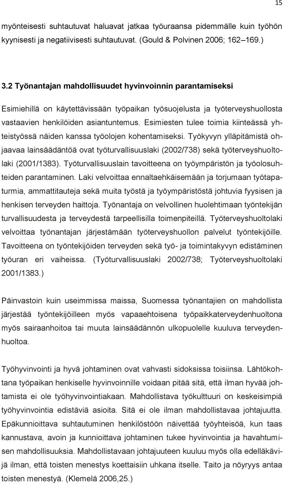 Esimiesten tulee toimia kiinteässä yhteistyössä näiden kanssa työolojen kohentamiseksi.