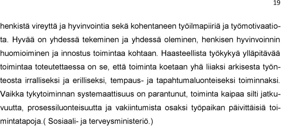 Haasteellista työkykyä ylläpitävää toimintaa toteutettaessa on se, että toiminta koetaan yhä liiaksi arkisesta työnteosta irralliseksi ja erilliseksi,