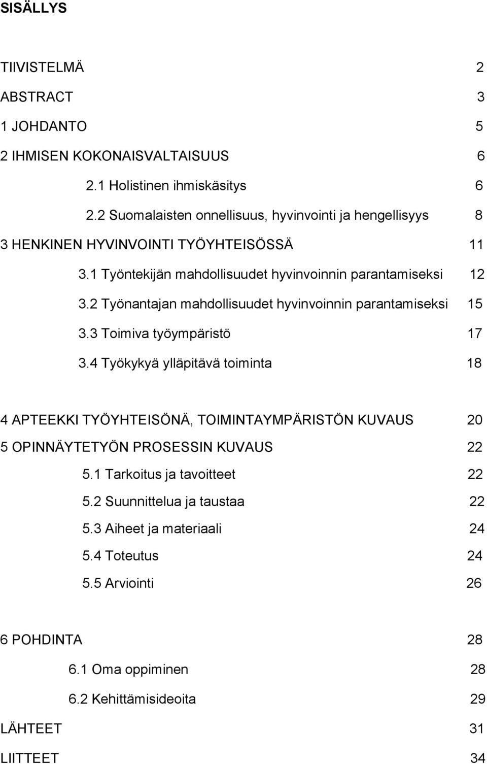 2 Työnantajan mahdollisuudet hyvinvoinnin parantamiseksi 15 3.3 Toimiva työympäristö 17 3.