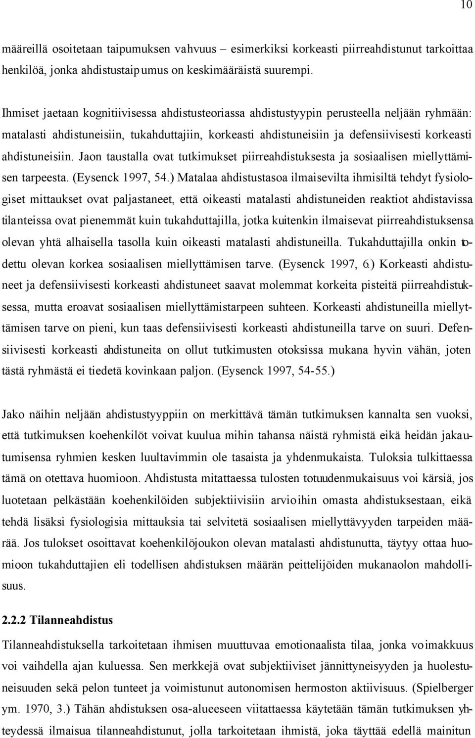 ahdistuneisiin. Jaon taustalla ovat tutkimukset piirreahdistuksesta ja sosiaalisen miellyttämisen tarpeesta. (Eysenck 1997, 54.