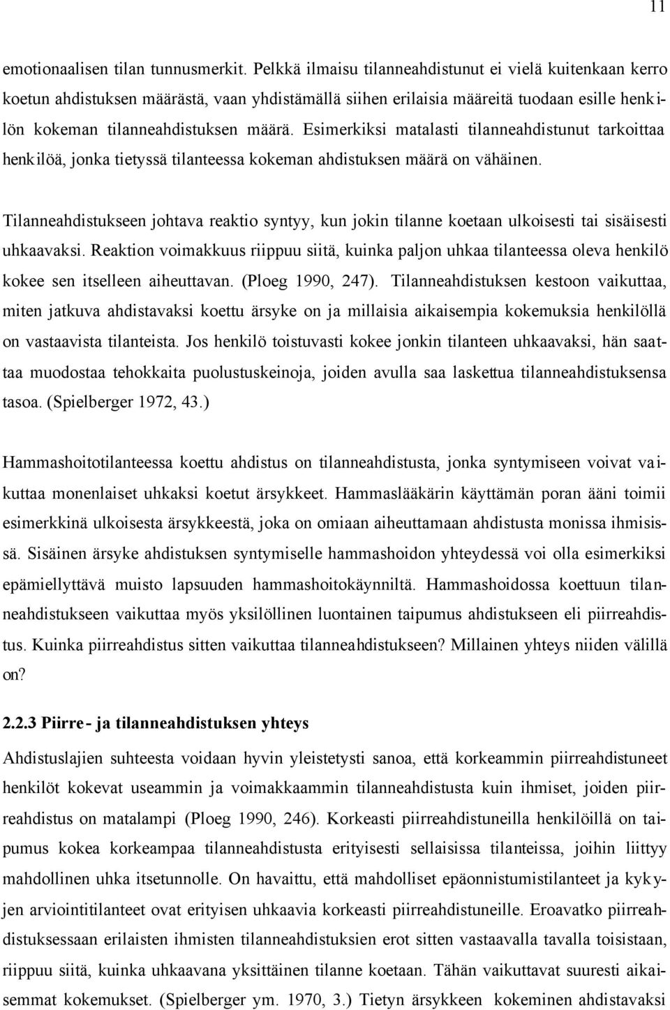 Esimerkiksi matalasti tilanneahdistunut tarkoittaa henkilöä, jonka tietyssä tilanteessa kokeman ahdistuksen määrä on vähäinen.