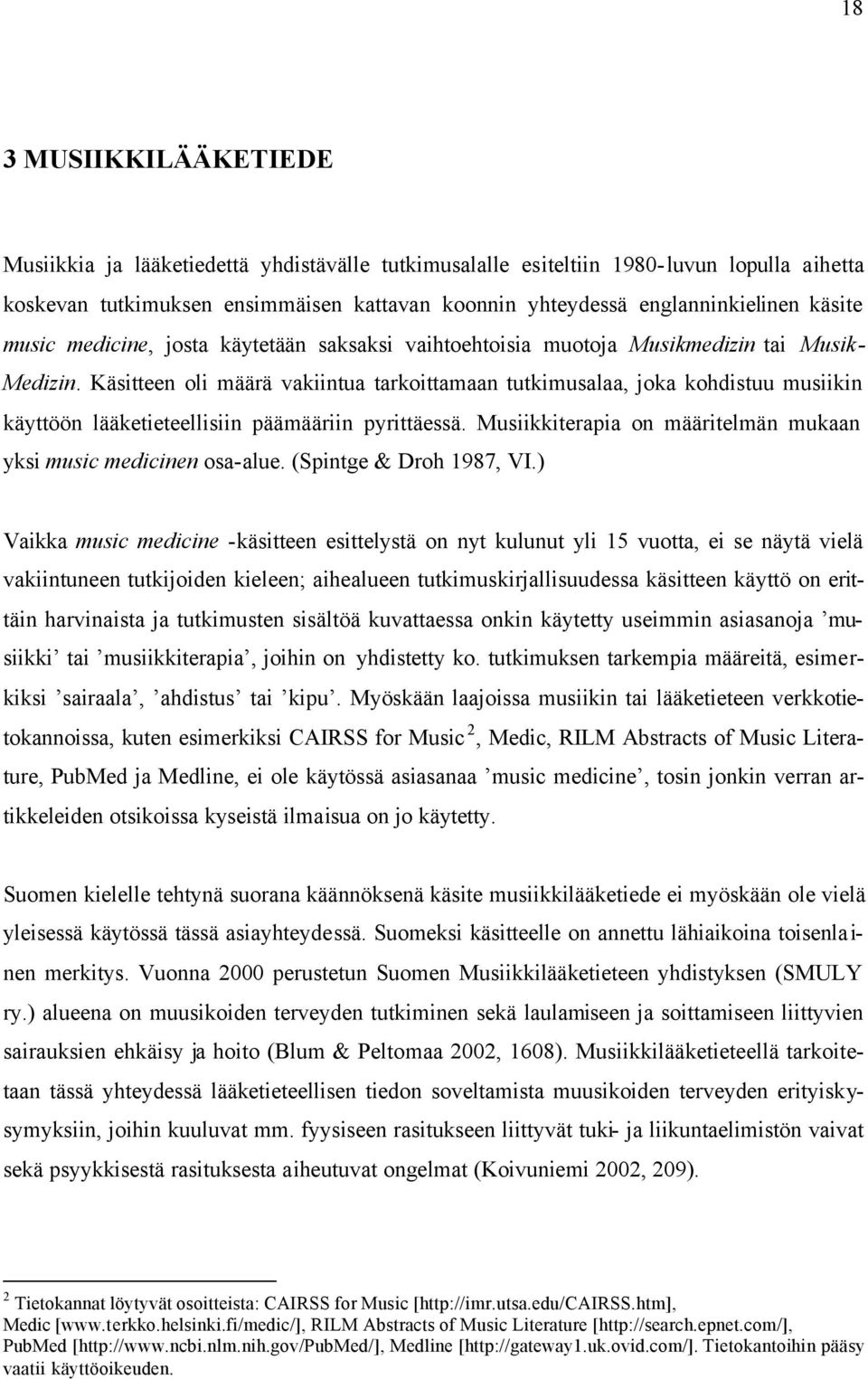 Käsitteen oli määrä vakiintua tarkoittamaan tutkimusalaa, joka kohdistuu musiikin käyttöön lääketieteellisiin päämääriin pyrittäessä.