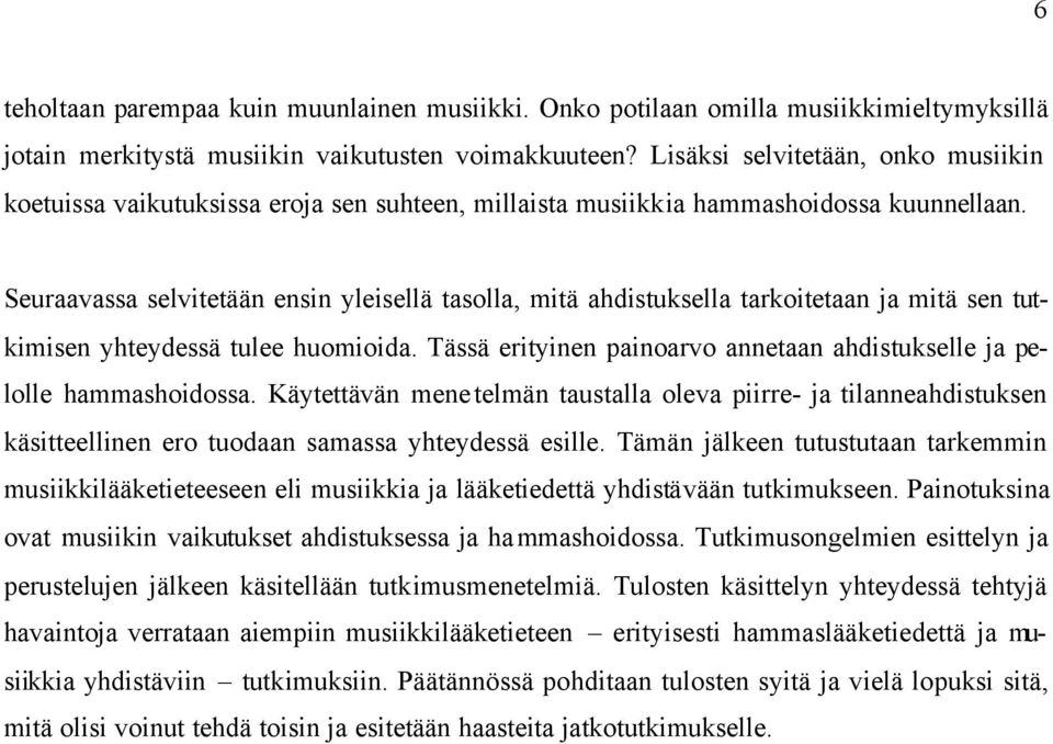 Seuraavassa selvitetään ensin yleisellä tasolla, mitä ahdistuksella tarkoitetaan ja mitä sen tutkimisen yhteydessä tulee huomioida.