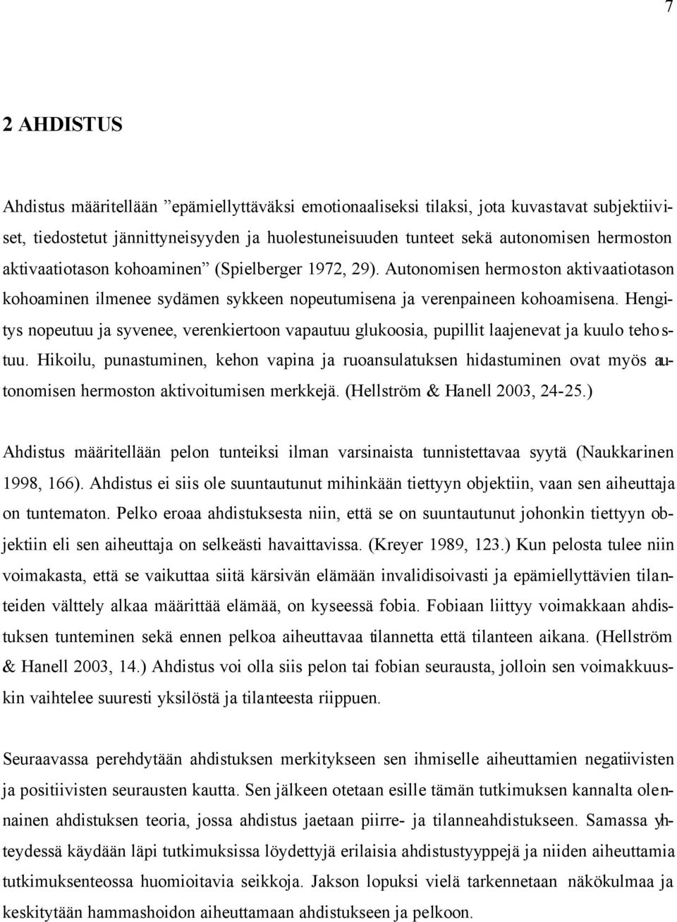 Hengitys nopeutuu ja syvenee, verenkiertoon vapautuu glukoosia, pupillit laajenevat ja kuulo teho s- tuu.