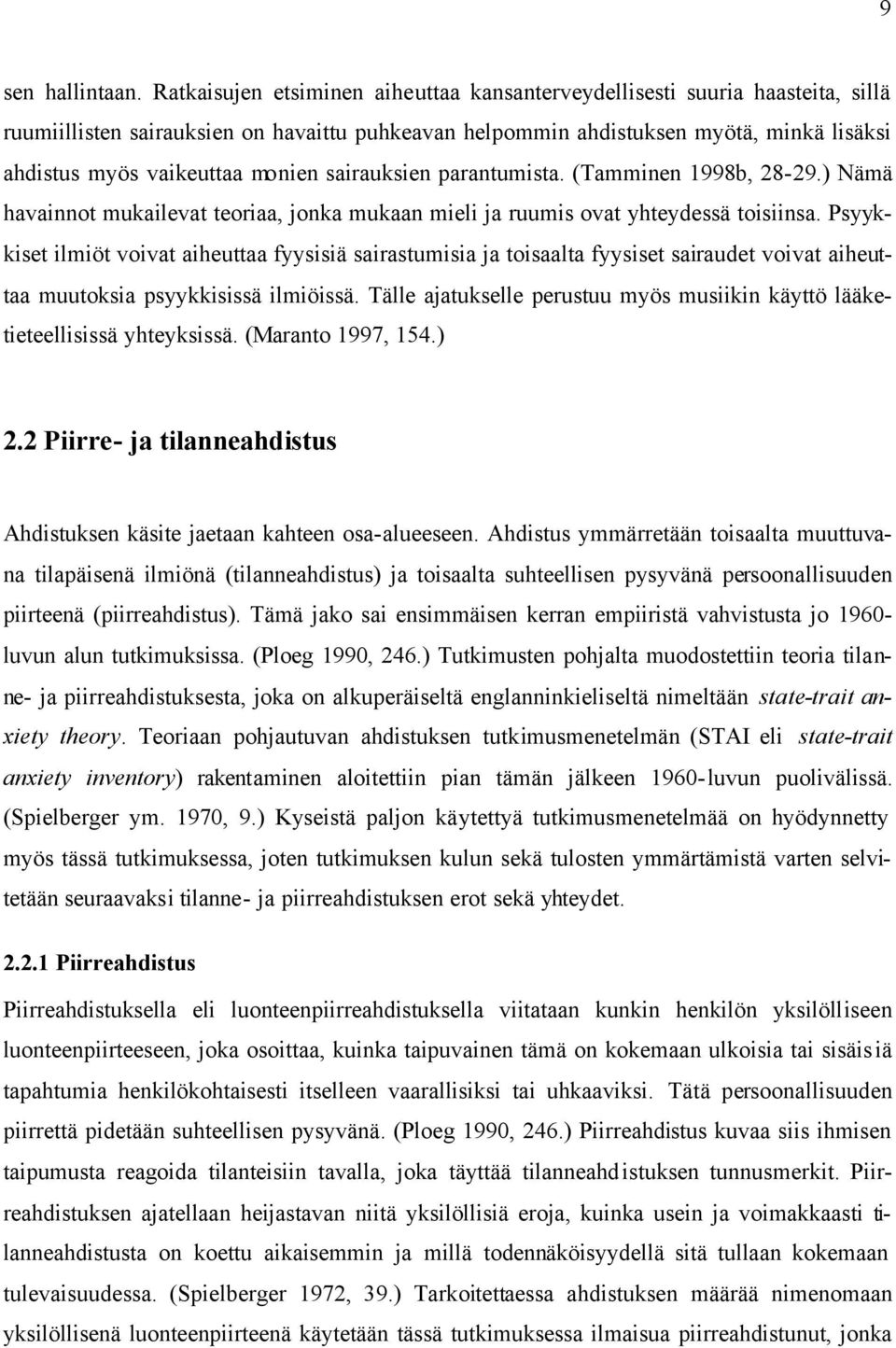 monien sairauksien parantumista. (Tamminen 1998b, 28-29.) Nämä havainnot mukailevat teoriaa, jonka mukaan mieli ja ruumis ovat yhteydessä toisiinsa.