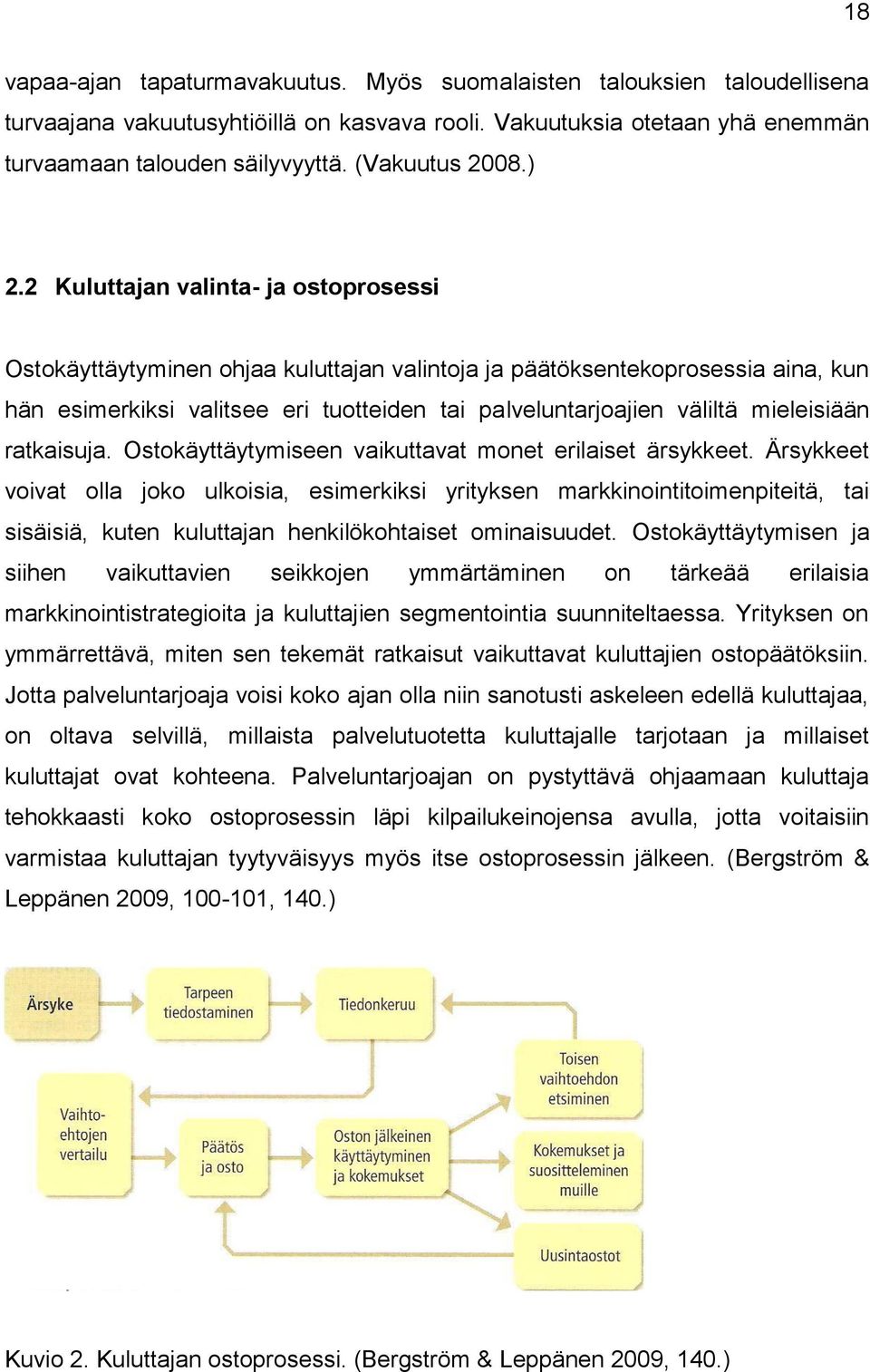 2 Kuluttajan valinta- ja ostoprosessi Ostokäyttäytyminen ohjaa kuluttajan valintoja ja päätöksentekoprosessia aina, kun hän esimerkiksi valitsee eri tuotteiden tai palveluntarjoajien väliltä