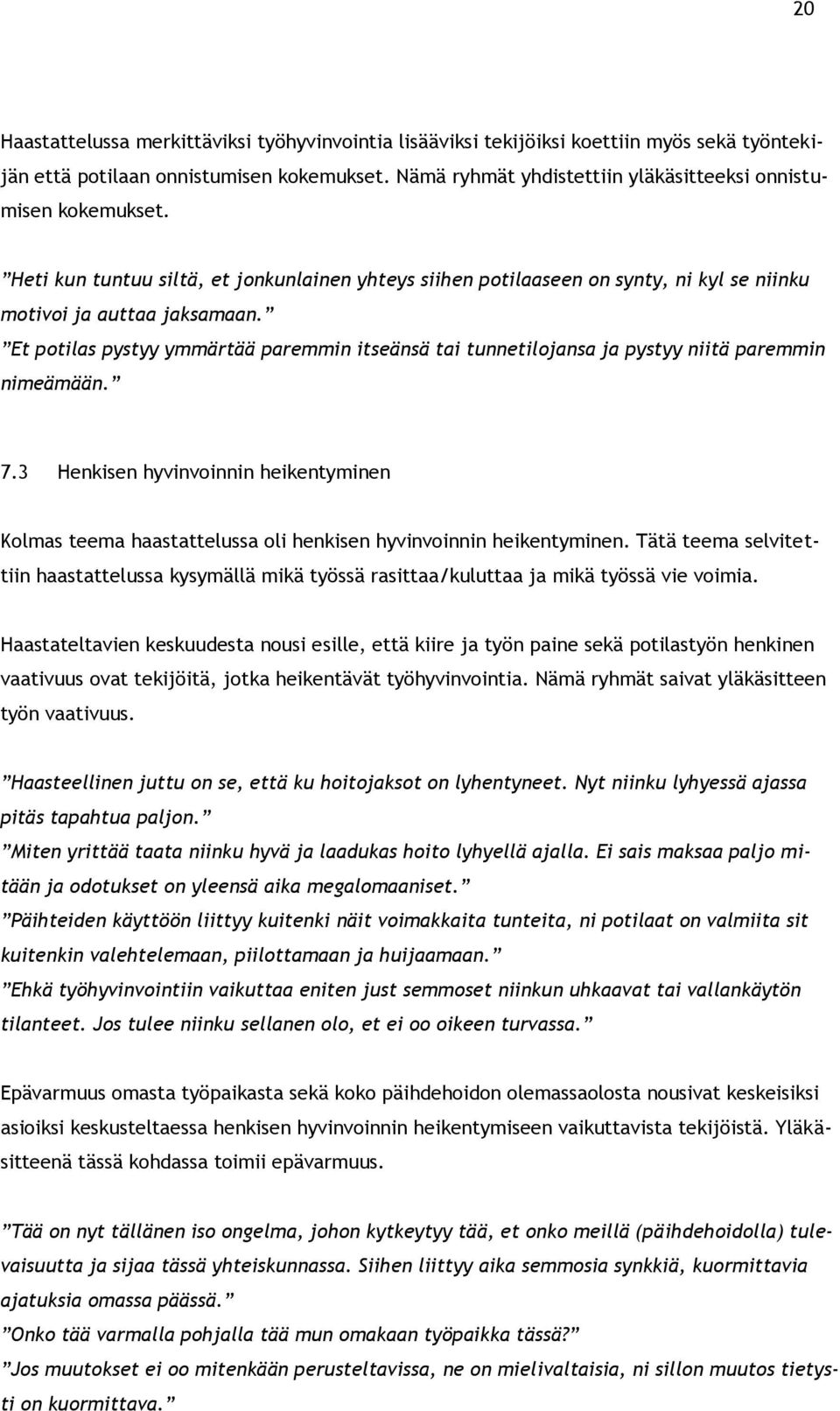 Et potilas pystyy ymmärtää paremmin itseänsä tai tunnetilojansa ja pystyy niitä paremmin nimeämään. 7.