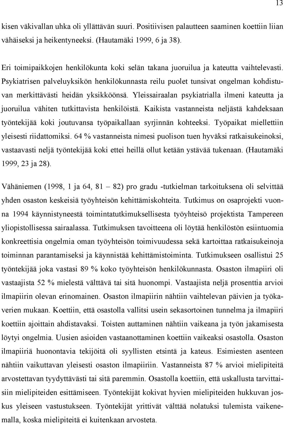 Psykiatrisen palveluyksikön henkilökunnasta reilu puolet tunsivat ongelman kohdistuvan merkittävästi heidän yksikköönsä.