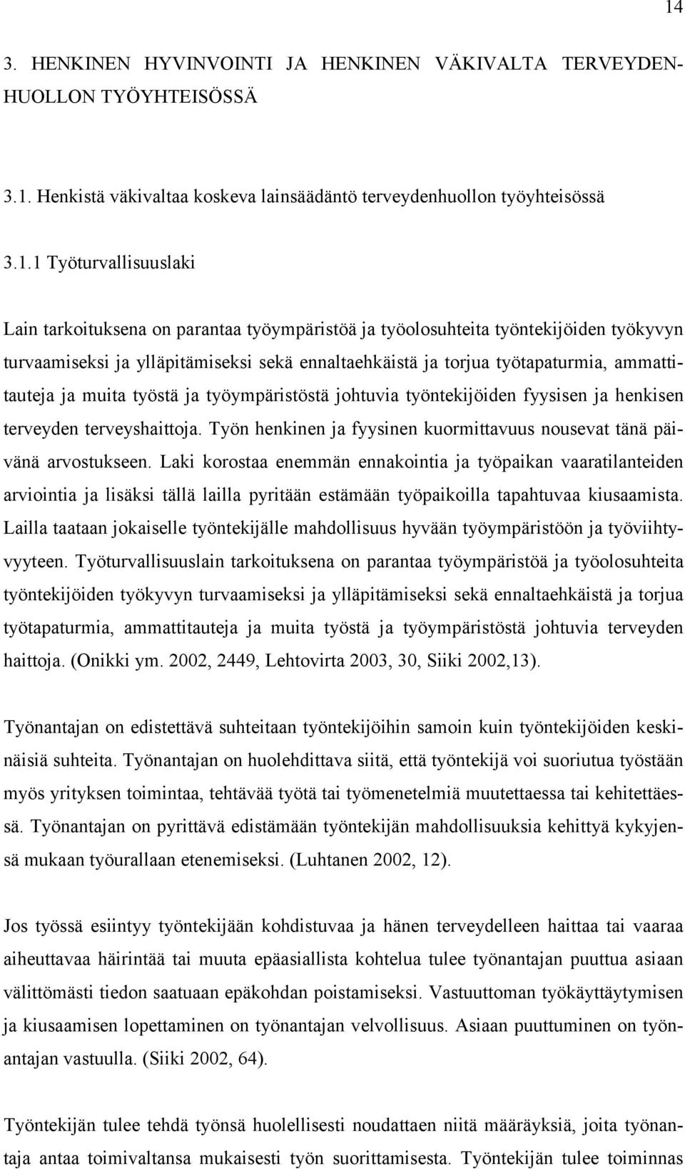 työympäristöstä johtuvia työntekijöiden fyysisen ja henkisen terveyden terveyshaittoja. Työn henkinen ja fyysinen kuormittavuus nousevat tänä päivänä arvostukseen.