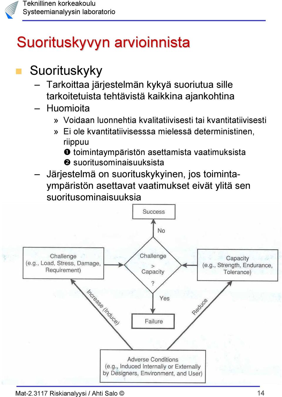 kvantitatiivisesssa mielessä deterministinen, riippuu ❶ toimintaympäristön asettamista vaatimuksista ❷