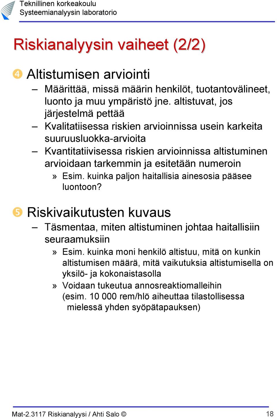 esitetään numeroin» Esim. kuinka paljon haitallisia ainesosia pääsee luontoon? ❺ Riskivaikutusten kuvaus Täsmentaa, miten altistuminen johtaa haitallisiin seuraamuksiin» Esim.