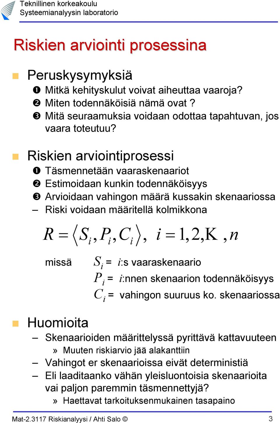 1,2, K, n i i i missä S i = i:s vaaraskenaario P i = i:nnen skenaarion todennäköisyys C i = vahingon suuruus ko.