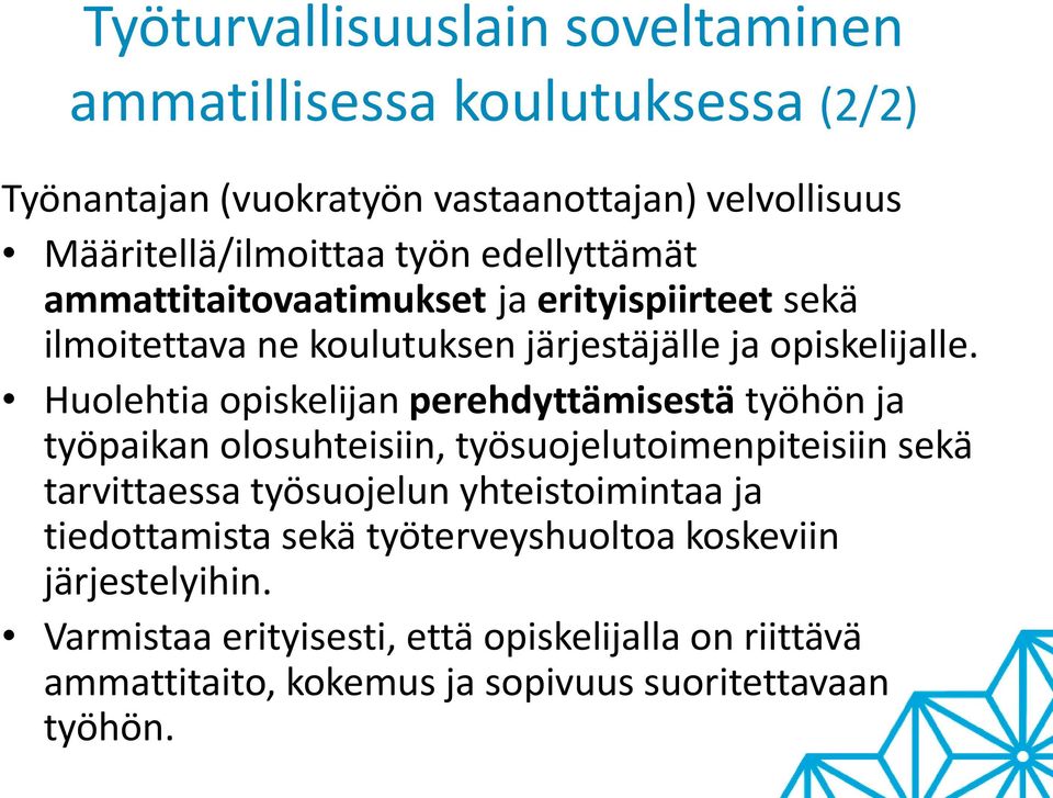 Huolehtia opiskelijan perehdyttämisestä työhön ja työpaikan olosuhteisiin, työsuojelutoimenpiteisiin sekä tarvittaessa työsuojelun yhteistoimintaa