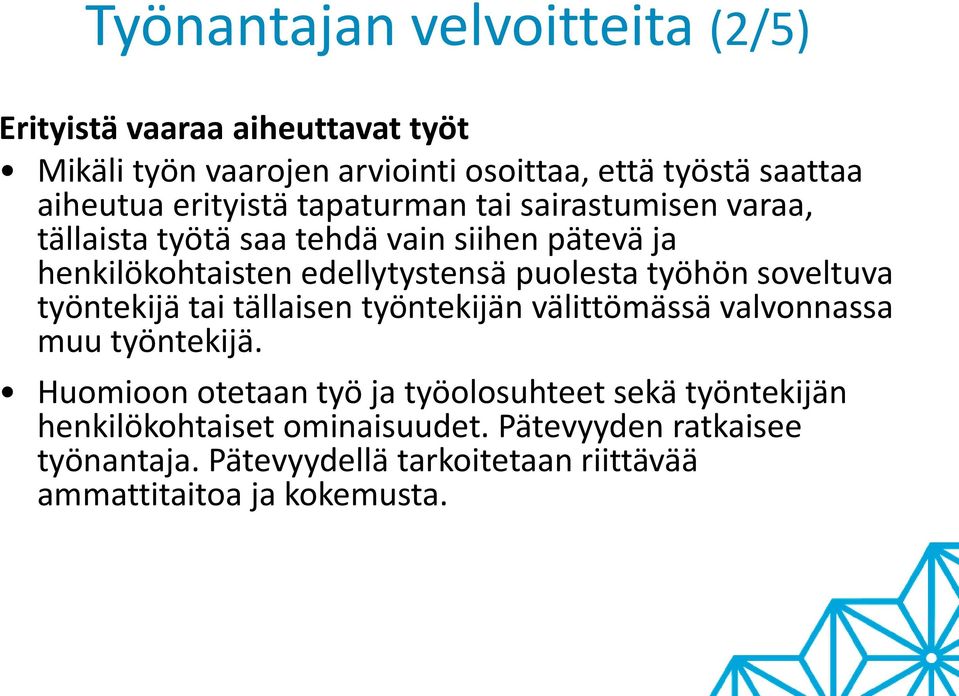 työhön soveltuva työntekijä tai tällaisen työntekijän välittömässä valvonnassa muu työntekijä.