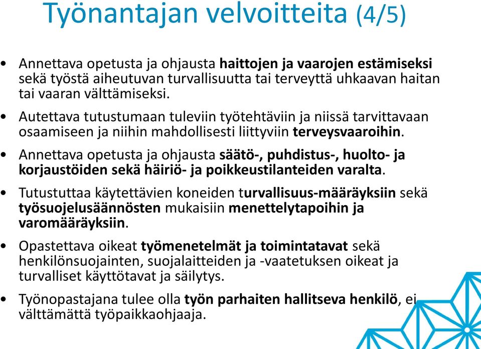 Annettava opetusta ja ohjausta säätö-, puhdistus-, huolto- ja korjaustöiden sekä häiriö- ja poikkeustilanteiden varalta.