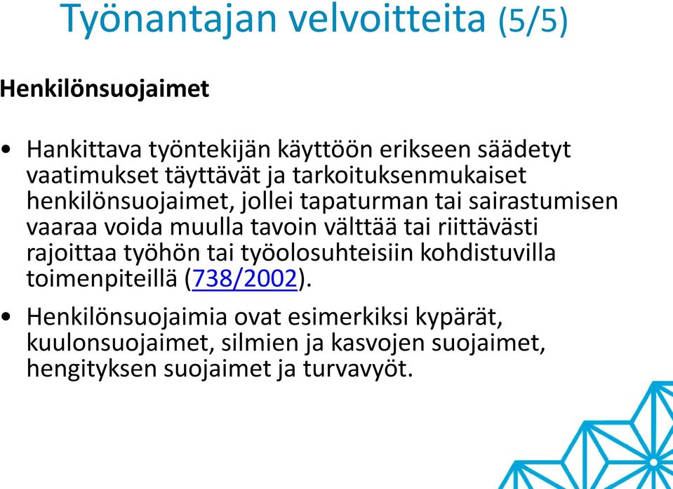 tavoin välttää tai riittävästi rajoittaa työhön tai työolosuhteisiin kohdistuvilla toimenpiteillä (738/2002).