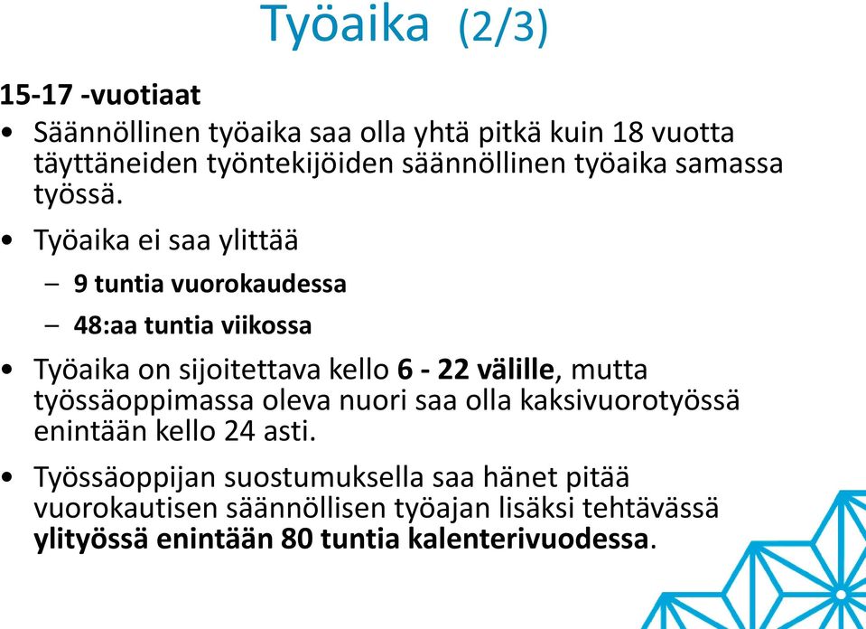 Työaika ei saa ylittää 9 tuntia vuorokaudessa 48:aa tuntia viikossa Työaika on sijoitettava kello 6-22 välille, mutta