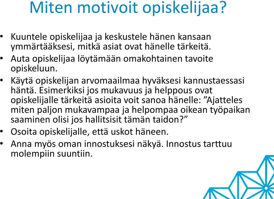 Esimerkiksi jos mukavuus ja helppous ovat opiskelijalle tärkeitä asioita voit sanoa hänelle: Ajatteles miten paljon mukavampaa ja helpompaa