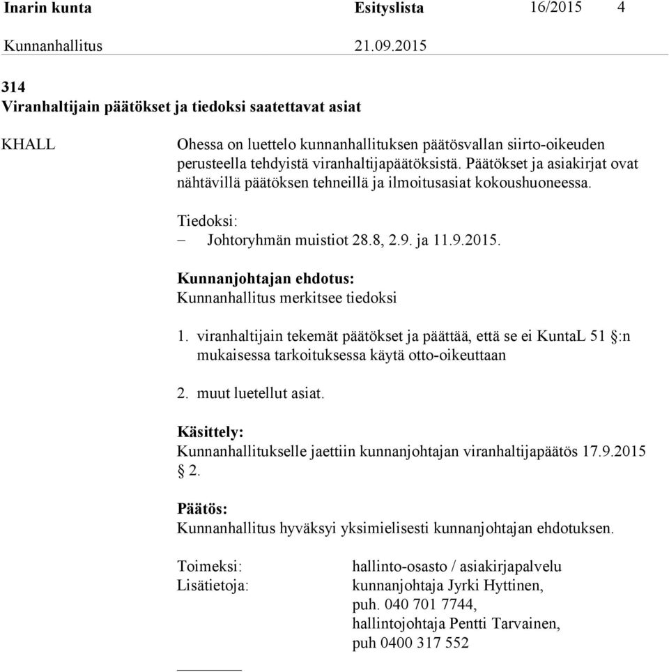 Kunnanhallitus merkitsee tiedoksi 1. viranhaltijain tekemät päätökset ja päättää, että se ei KuntaL 51 :n mukaisessa tarkoituksessa käytä otto-oikeuttaan 2. muut luetellut asiat.