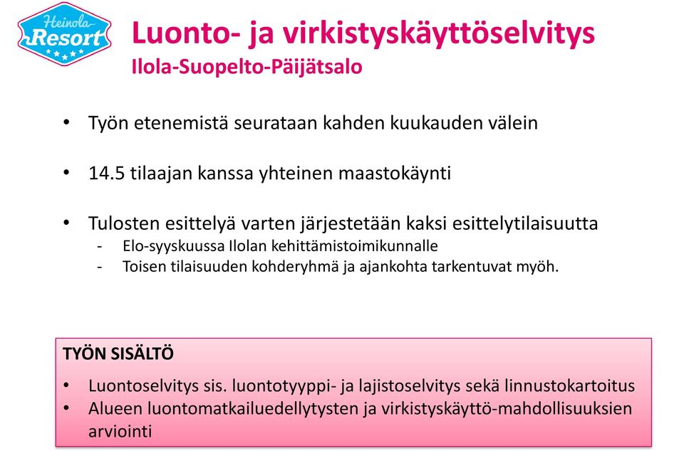 Ilolan kehittämistoimikunnalle - Toisen tilaisuuden kohderyhmä ja ajankohta tarkentuvat myöh. TYÖN SISÄLTÖ Luontoselvitys sis.