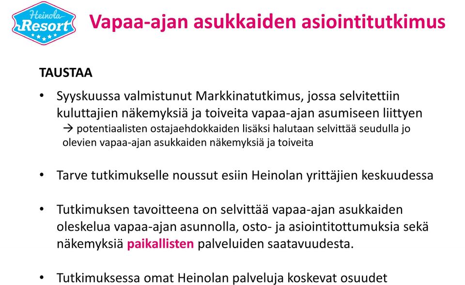 toiveita Tarve tutkimukselle noussut esiin Heinolan yrittäjien keskuudessa Tutkimuksen tavoitteena on selvittää vapaa-ajan asukkaiden oleskelua