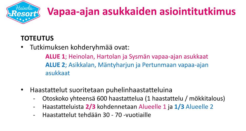 suoritetaan puhelinhaastatteluina - Otoskoko yhteensä 600 haastattelua (1 haastattelu / mökkitalous) -