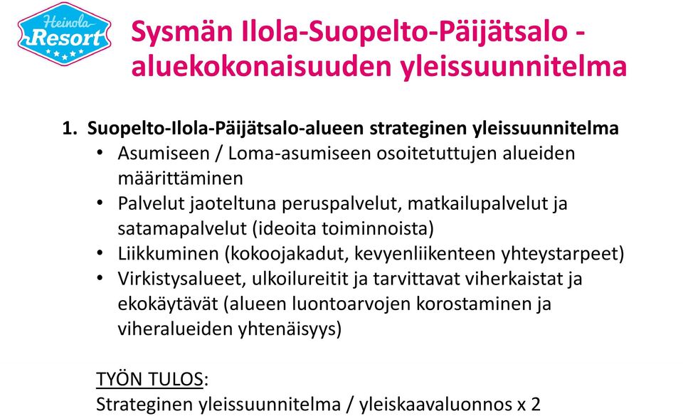 jaoteltuna peruspalvelut, matkailupalvelut ja satamapalvelut (ideoita toiminnoista) Liikkuminen (kokoojakadut, kevyenliikenteen