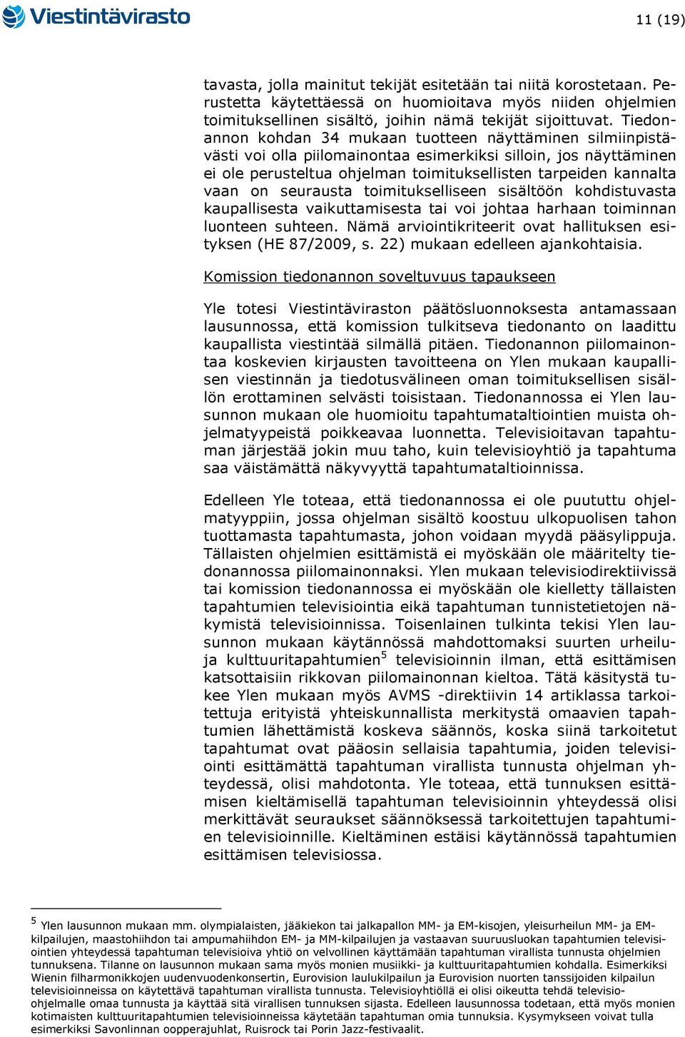 on seurausta toimitukselliseen sisältöön kohdistuvasta kaupallisesta vaikuttamisesta tai voi johtaa harhaan toiminnan luonteen suhteen.