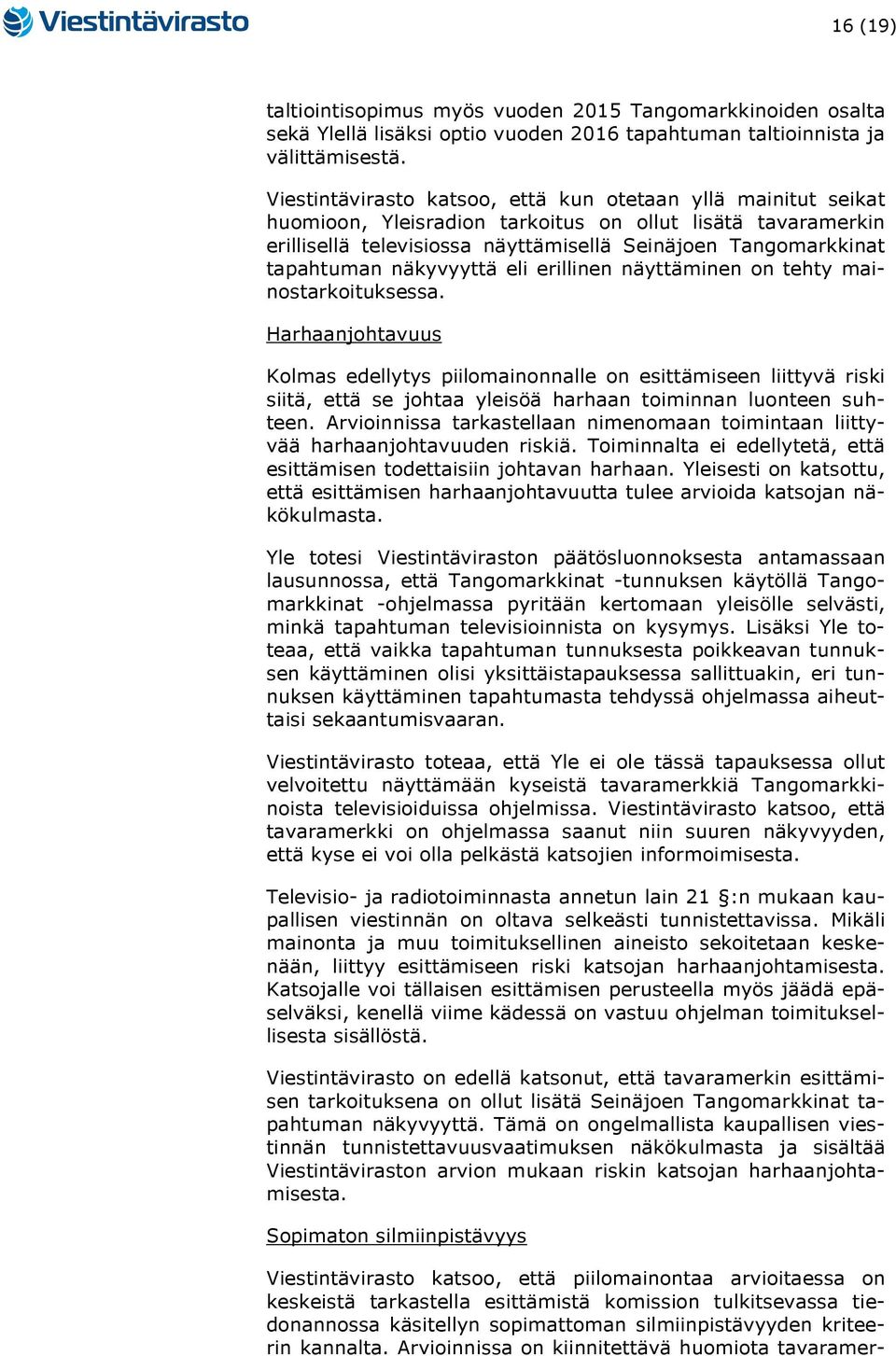 näkyvyyttä eli erillinen näyttäminen on tehty mainostarkoituksessa.