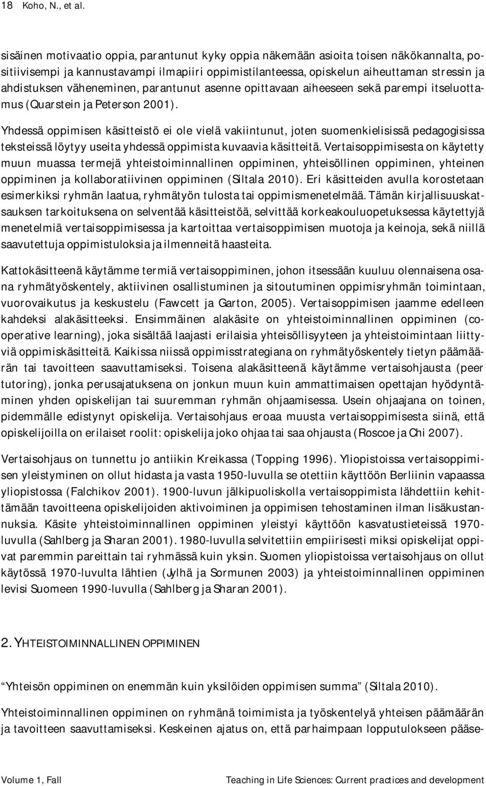 väheneminen, parantunut asenne opittavaan aiheeseen sekä parempi itseluottamus (Quarstein ja Peterson 2001).