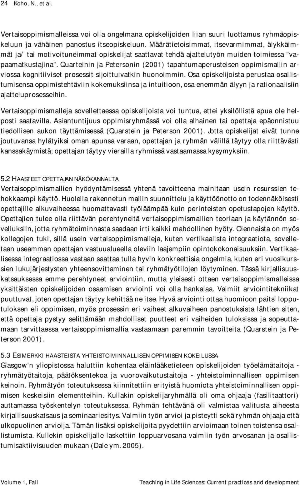 Quarteinin ja Petersonin (2001) tapahtumaperusteisen oppimismallin arviossa kognitiiviset prosessit sijoittuivatkin huonoimmin.