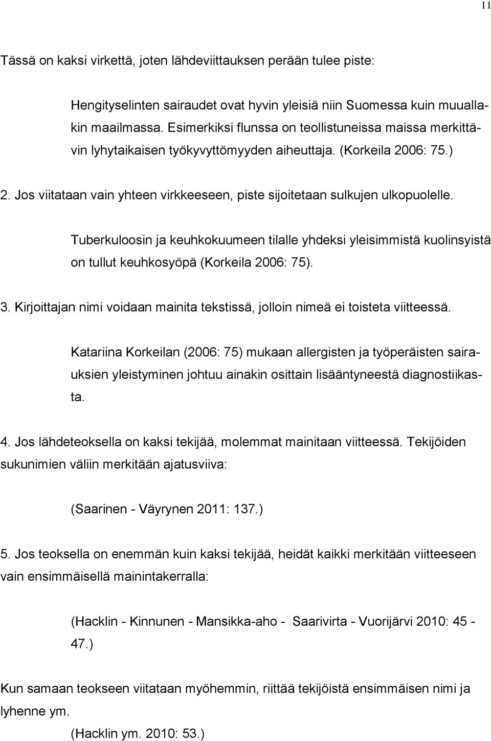 Jos viitataan vain yhteen virkkeeseen, piste sijoitetaan sulkujen ulkopuolelle. Tuberkuloosin ja keuhkokuumeen tilalle yhdeksi yleisimmistä kuolinsyistä on tullut keuhkosyöpä (Korkeila 2006: 75). 3.