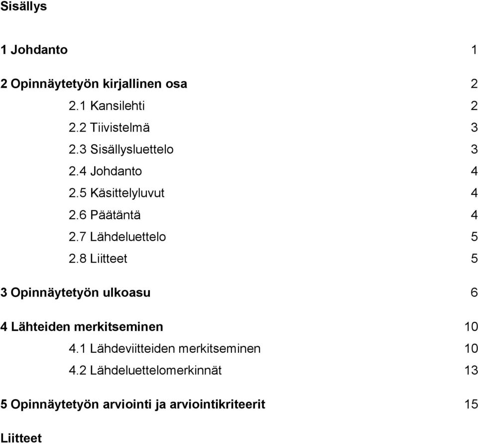 8 Liitteet 5 3 Opinnäytetyön ulkoasu 6 4 Lähteiden merkitseminen 10 4.