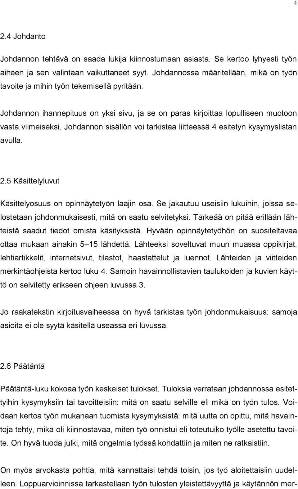 Johdannon sisällön voi tarkistaa liitteessä 4 esitetyn kysymyslistan avulla. 2.5 Käsittelyluvut Käsittelyosuus on opinnäytetyön laajin osa.