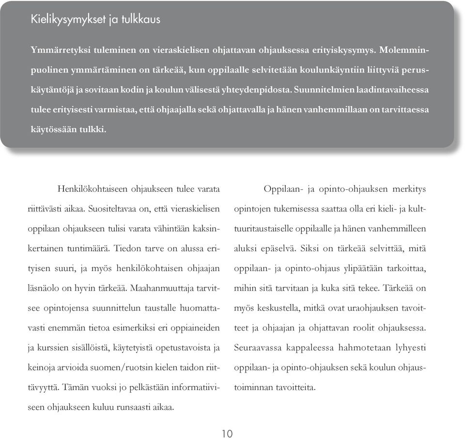 Suunnitelmien laadintavaiheessa tulee erityisesti varmistaa, että ohjaajalla sekä ohjattavalla ja hänen vanhemmillaan on tarvittaessa käytössään tulkki.