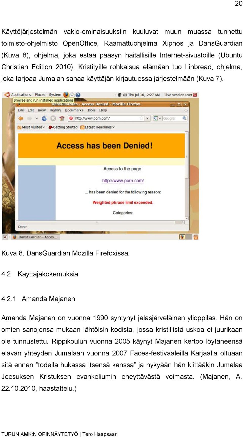 DansGuardian Mozilla Firefoxissa. 4.2 Käyttäjäkokemuksia 4.2.1 Amanda Majanen Amanda Majanen on vuonna 1990 syntynyt jalasjärveläinen ylioppilas.
