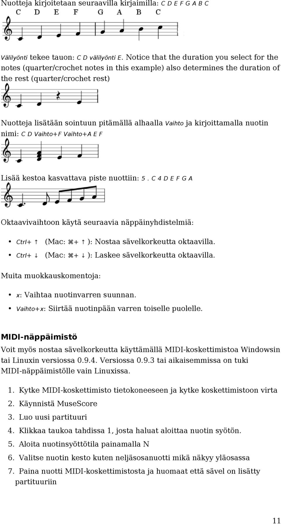 Vaihto ja kirjoittamalla nuotin nimi: C D Vaihto+F Vaihto+A E F Lisää kestoa kasvattava piste nuottiin: 5.