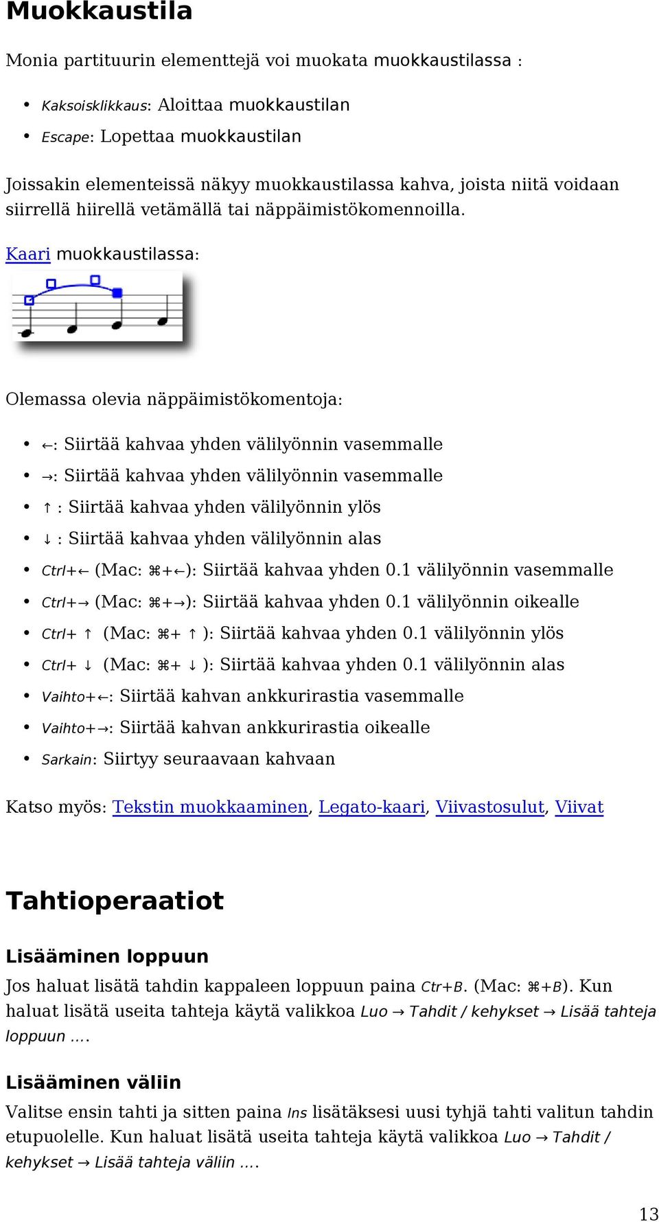 Kaari muokkaustilassa: Olemassa olevia näppäimistökomentoja: : Siirtää kahvaa yhden välilyönnin vasemmalle : Siirtää kahvaa yhden välilyönnin vasemmalle : Siirtää kahvaa yhden välilyönnin ylös :