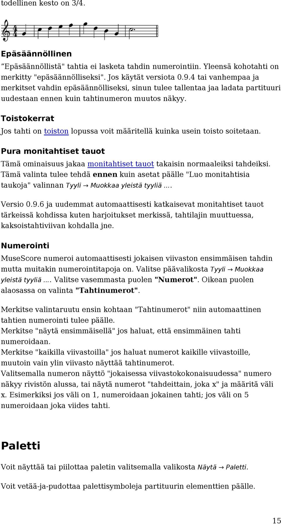 Toistokerrat Jos tahti on toiston lopussa voit määritellä kuinka usein toisto soitetaan. Pura monitahtiset tauot Tämä ominaisuus jakaa monitahtiset tauot takaisin normaaleiksi tahdeiksi.