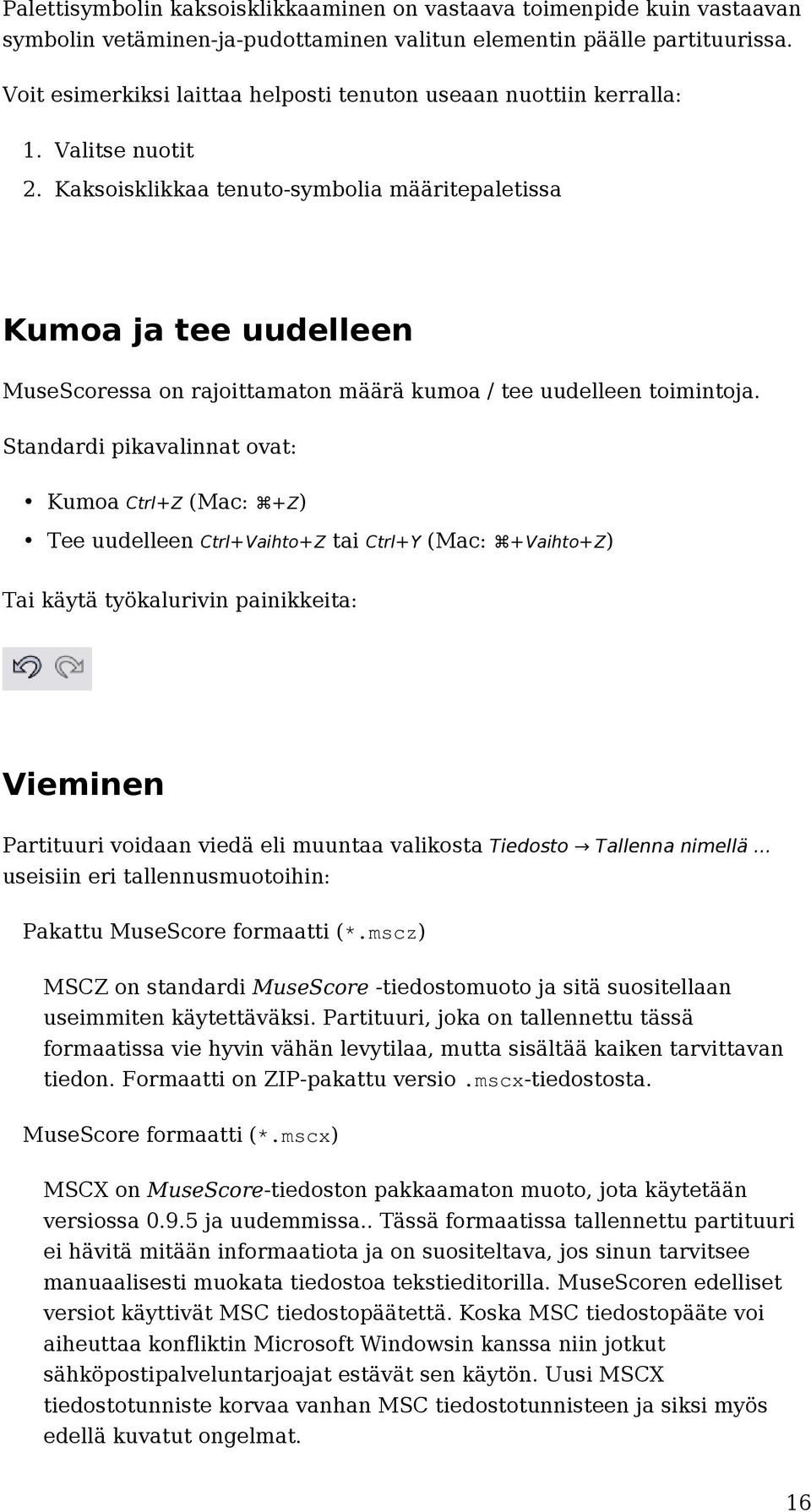 Kaksoisklikkaa tenuto-symbolia määritepaletissa Kumoa ja tee uudelleen MuseScoressa on rajoittamaton määrä kumoa / tee uudelleen toimintoja.