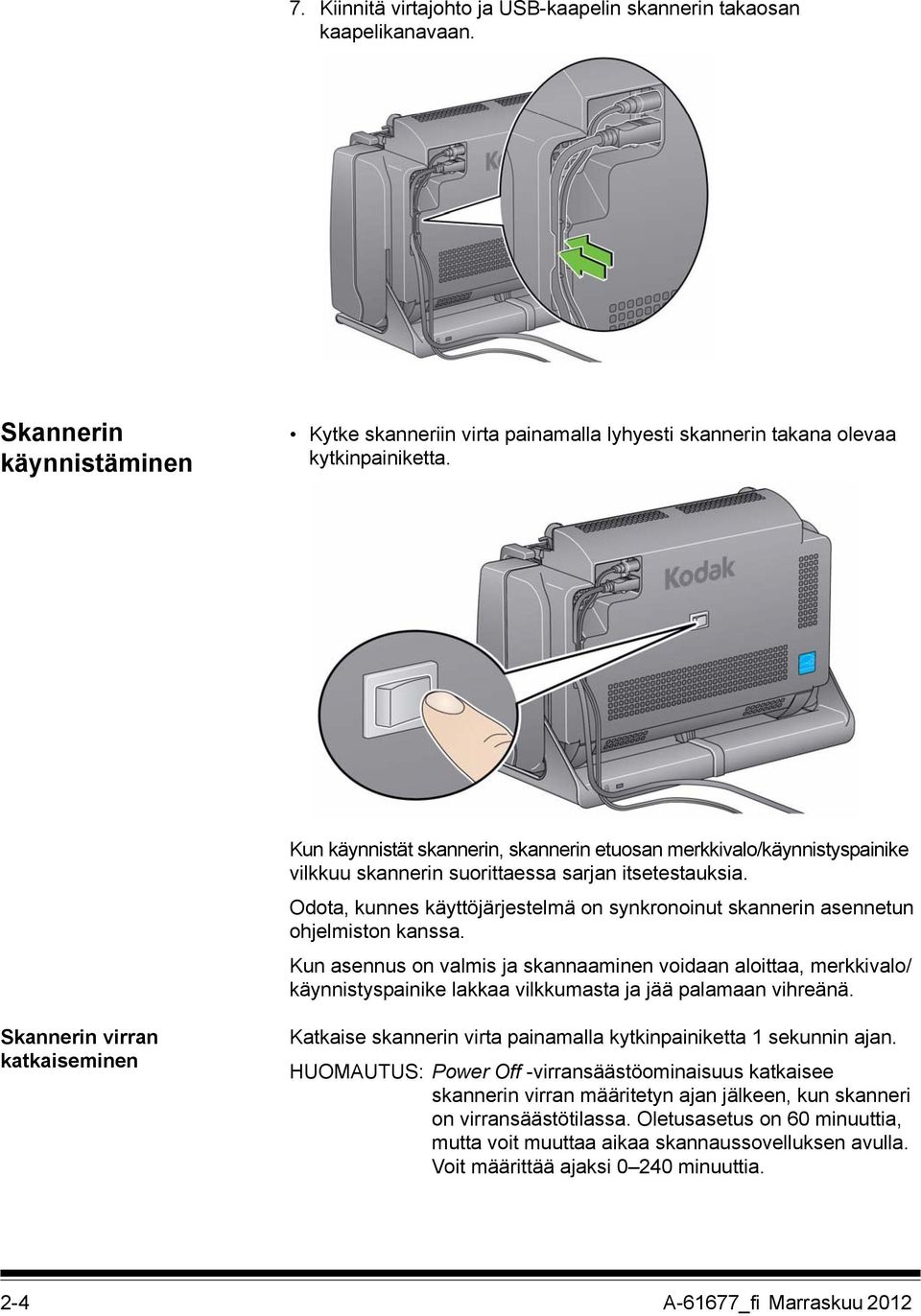 Odota, kunnes käyttöjärjestelmä on synkronoinut skannerin asennetun ohjelmiston kanssa.