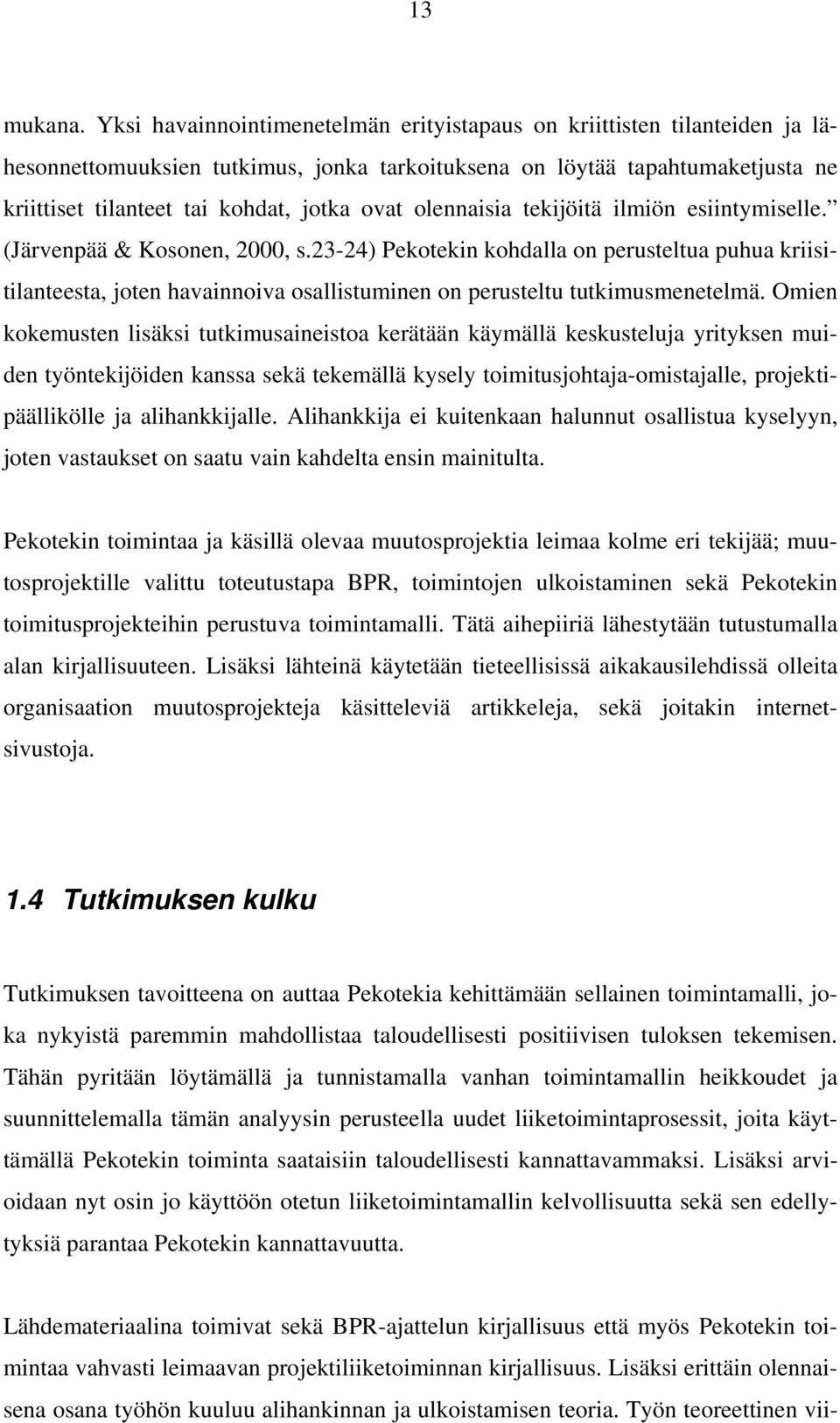 olennaisia tekijöitä ilmiön esiintymiselle. (Järvenpää & Kosonen, 2000, s.