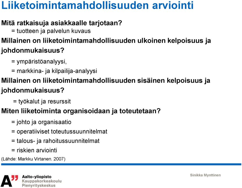 = ympäristöanalyysi, = markkina- ja kilpailija-analyysi Millainen on liiketoimintamahdollisuuden sisäinen kelpoisuus ja johdonmukaisuus?