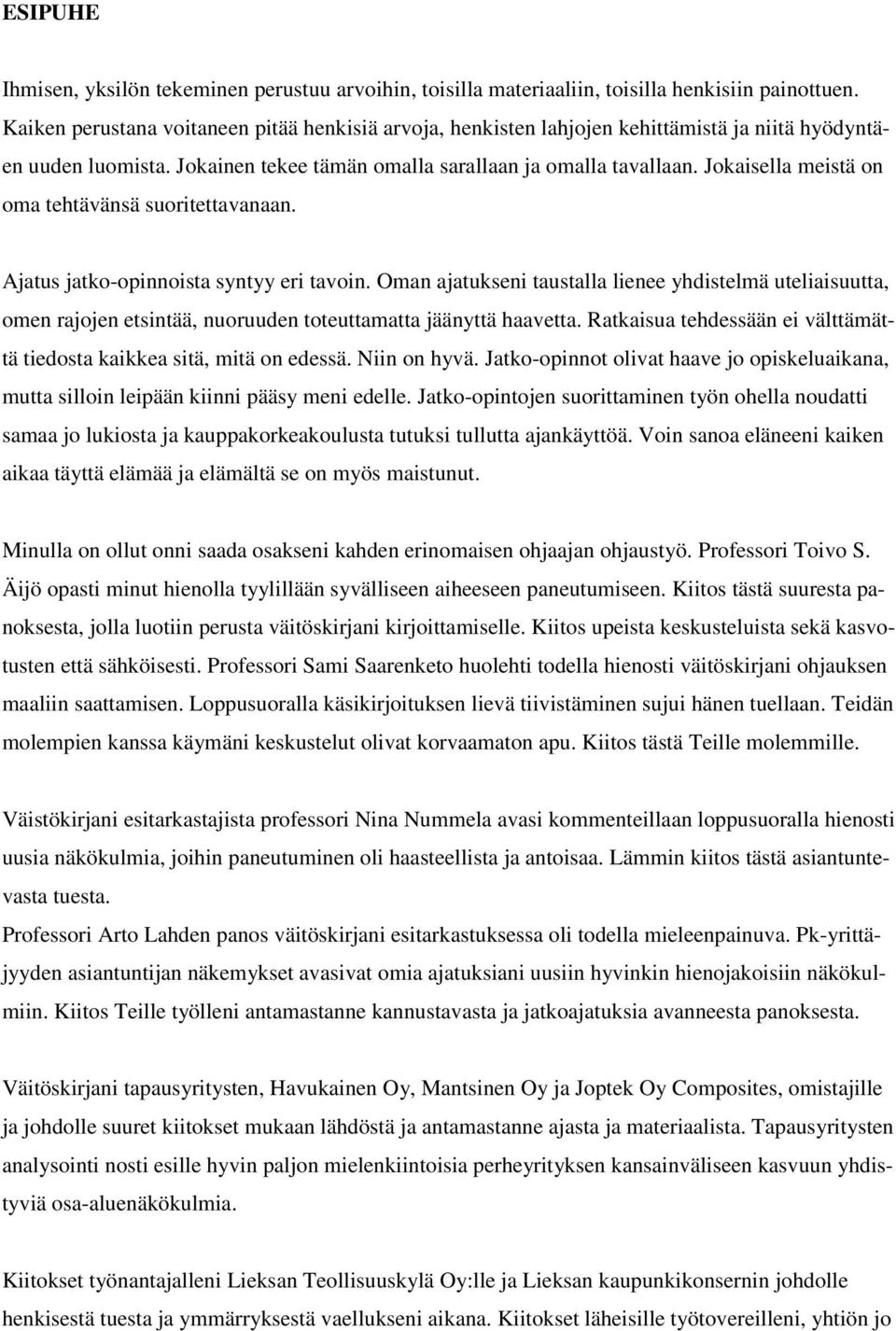 Jokaisella meistä on oma tehtävänsä suoritettavanaan. Ajatus jatko-opinnoista syntyy eri tavoin.