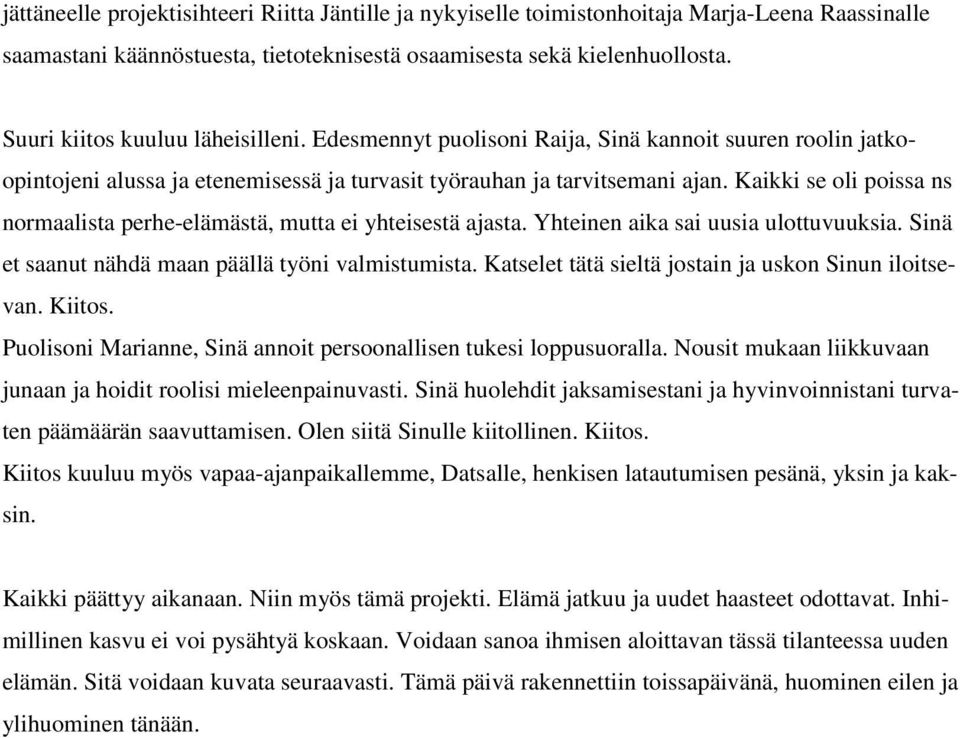 Kaikki se oli poissa ns normaalista perhe-elämästä, mutta ei yhteisestä ajasta. Yhteinen aika sai uusia ulottuvuuksia. Sinä et saanut nähdä maan päällä työni valmistumista.